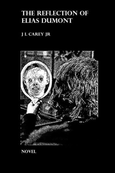 J L Carey Jr · The Reflection of Elias Dumont (Paperback Book) (2016)