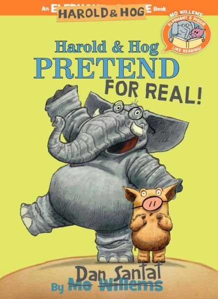 Cover for Dan Santat · Harold &amp; Hog Pretend For Real! (Elephant &amp; Piggie Like Reading!) (Hardcover Book) (2019)