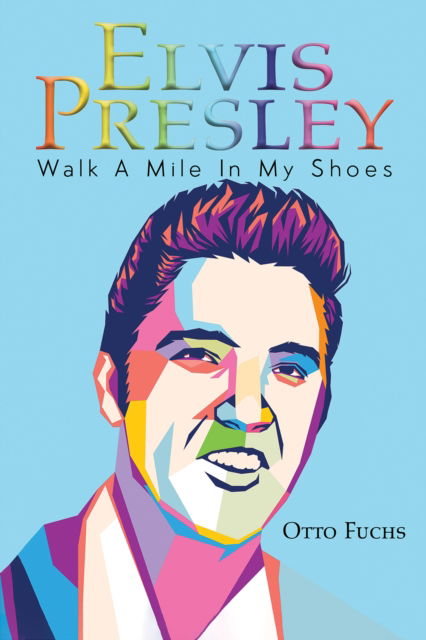 Cover for Otto Fuchs · Elvis Presley: Walk A Mile In My Shoes (Hardcover Book) (2023)