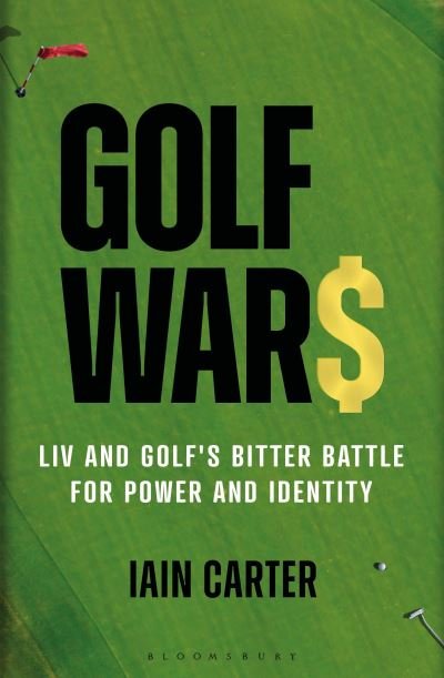 Cover for Iain Carter · Golf Wars: LIV and Golf's Bitter Battle for Power and Identity (Hardcover bog) [Unabridged edition] (2024)