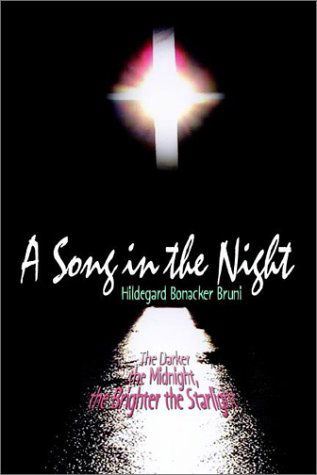 Cover for Hildegard Bonacker Bruni · A Song in the Night: the Darker the Midnight, the Brighter the Starlight (Paperback Book) (2002)