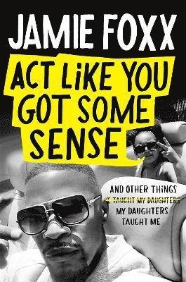 Cover for Jamie Foxx · Act Like You Got Some Sense (Hardcover Book) (2021)