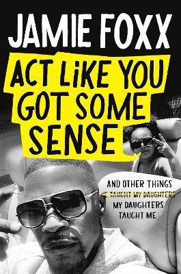 Act Like You Got Some Sense - Jamie Foxx - Books - Little, Brown Book Group - 9781408716168 - October 19, 2021