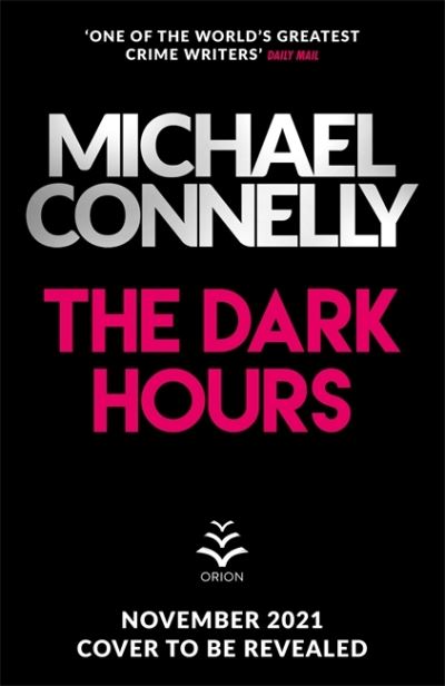 Cover for Michael Connelly · The Dark Hours: The gripping Ballard &amp; Bosch Thriller (Innbunden bok) (2021)