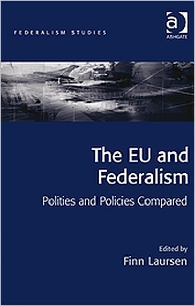 Cover for Finn Laursen · The EU and Federalism: Polities and Policies Compared - Federalism Studies (Inbunden Bok) [New edition] (2010)