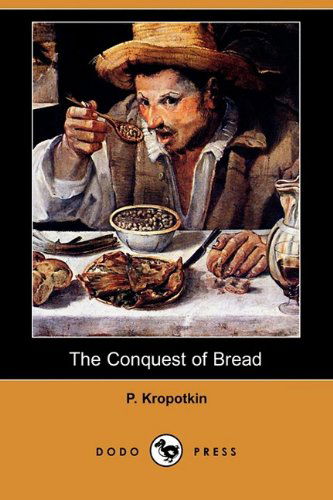 Cover for P Kropotkin · The Conquest of Bread (Dodo Press) (Paperback Book) (2009)