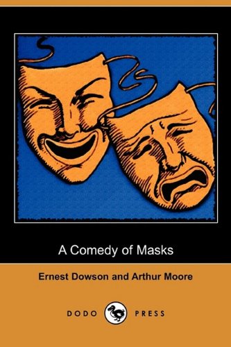 A Comedy of Masks (Dodo Press) - Arthur Moore - Books - Dodo Press - 9781409975168 - October 9, 2009