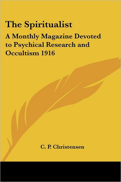 Cover for C P Christensen · The Spiritualist: a Monthly Magazine Devoted to Psychical Research and Occultism 1916 (Paperback Book) (2004)