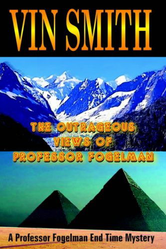 Cover for Vin Smith · The Outrageous Views of Professor Fogelman: a Professor Fogelman End Time Mystery (Inbunden Bok) (2004)