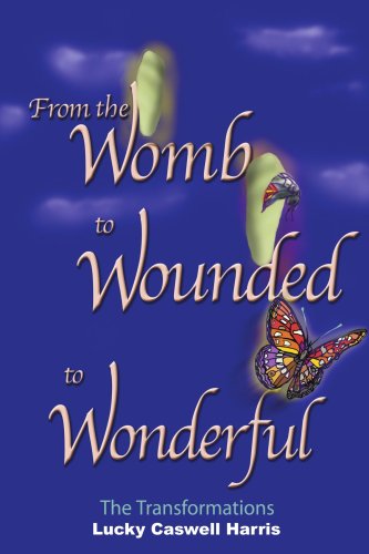 Cover for Lucky Harris · From the Womb to Wounded to Wonderful: the Transformations (Paperback Book) (2004)