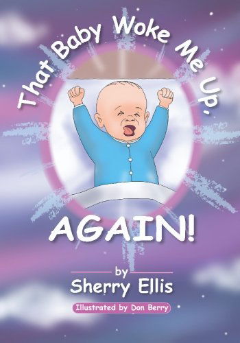 That Baby Woke Me Up, Again - Sherry Ellis - Kirjat - BookSurge Publishing - 9781419606168 - maanantai 6. kesäkuuta 2005