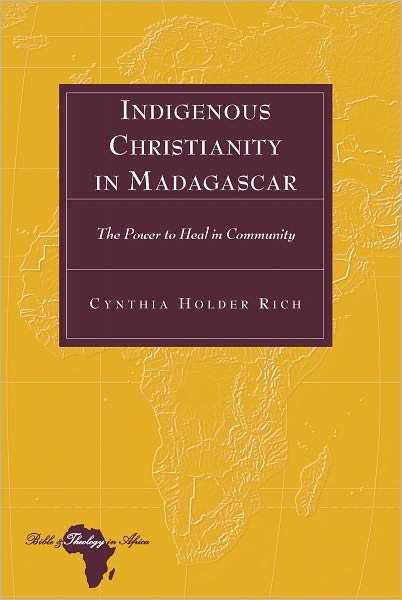 Cover for Cynthia Holder Rich · Indigenous Christianity in Madagascar: The Power to Heal in Community - Bible and Theology in Africa (Hardcover Book) [New edition] (2011)