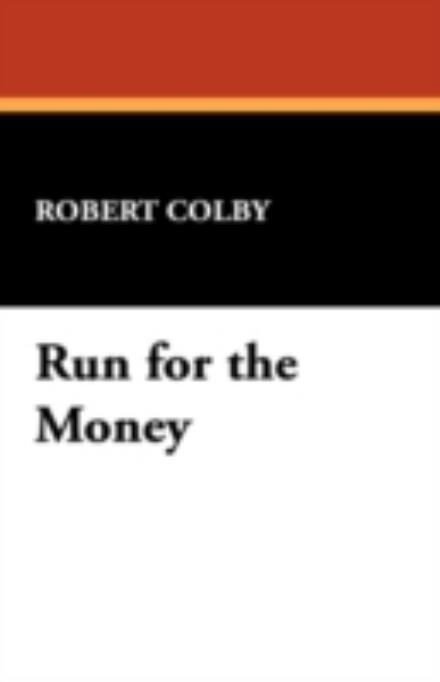 Cover for Robert Colby · Run for the Money (Hardcover Book) (2008)