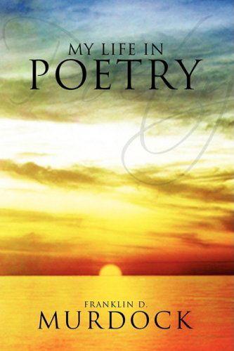 Cover for Franklin D. Murdock · My Life in Poetry (Hardcover Book) (2009)