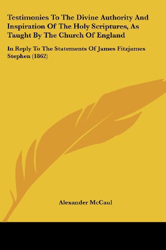 Cover for Alexander Mccaul · Testimonies to the Divine Authority and Inspiration of the Holy Scriptures, As Taught by the Church of England: in Reply to the Statements of James Fitzjames Stephen (1862) (Paperback Book) (2008)