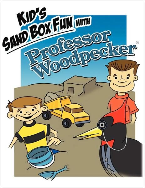 Cover for H &amp; T Imaginations Unlimited, Inc · Kid's Sand Box Fun with Professor Woodpecker: Good Old Fashion Wholesome Fun Children's Story (Paperback Book) (2008)