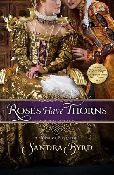 Cover for Sandra Byrd · Roses Have Thorns: A Novel of Elizabeth I - Ladies in Waiting (Paperback Bog) (2013)