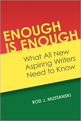 Cover for Rod J Mustanski · Enough is Enough: What All New Aspiring Writers Need to Know (Paperback Book) (2009)