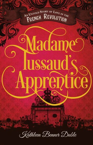 Cover for Kathleen Benner Duble · Madame Tussaud's Apprentice (Hardcover Book) (2014)