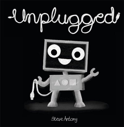 Unplugged - Steve Antony - Books - Hachette Children's Group - 9781444934168 - March 8, 2018