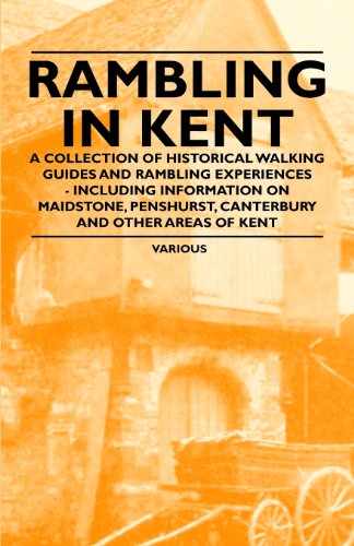 Rambling in Kent - a Collection of Historical Walking Guides and Rambling Experiences - Including Information on Maidstone, Penshurst, Canterbury and - V/A - Books - Taylor Press - 9781447409168 - May 13, 2011