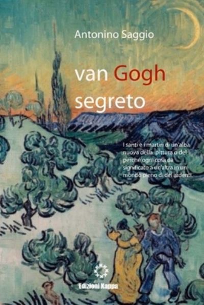 Van Gogh Segreto. Il Motivo E Le Ragioni - Antonino Saggio - Książki - Lulu.com - 9781447579168 - 4 kwietnia 2011