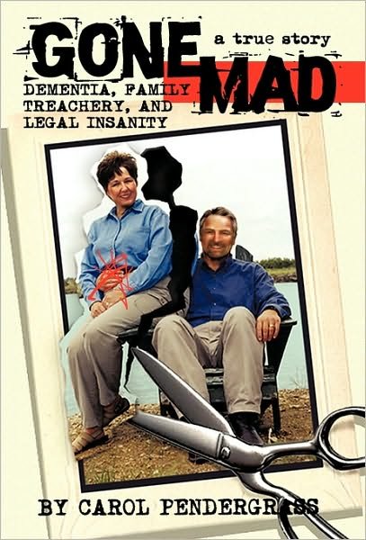 Cover for Carol Pendergrass · Gone Mad: Dementia, Family Treachery, and Legal Insanity (Hardcover Book) (2010)