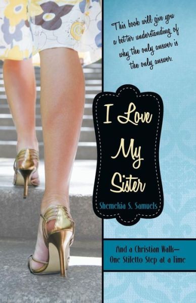 Cover for Shemekia S Samuels · I Love My Sister: and a Christian Walk-one Stiletto Step at a Time (Paperback Book) (2013)