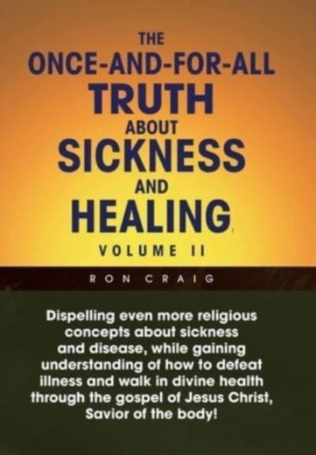 Cover for Ron Craig · The Once-And-For-All Truth About Sickness and Healing (Inbunden Bok) (2010)