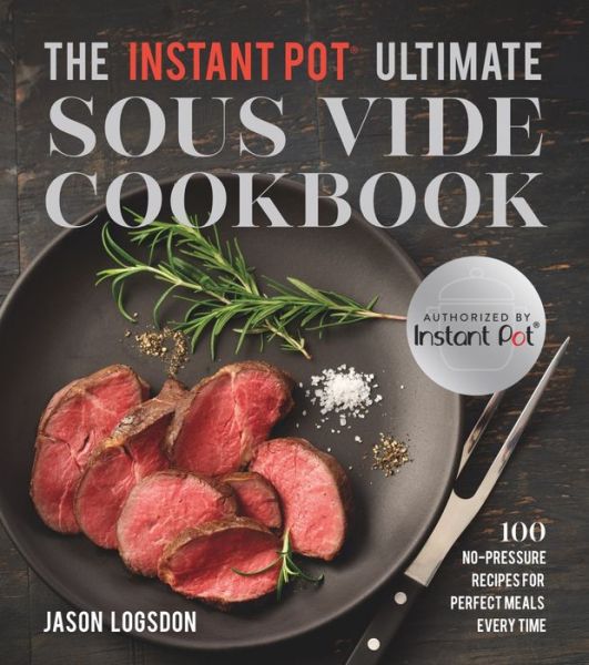 Cover for Jason Logsdon · The Instant Pot  (R) Ultimate Sous Vide Cookbook: 100 No-Pressure Recipes for Perfect Meals Every Time (Paperback Book) (2018)