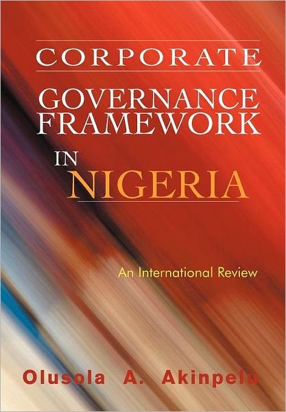 Cover for Olusola A. Akinpelu · Corporate Governance Framework in Nigeria: an International Review (Hardcover Book) (2012)
