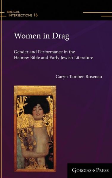 Cover for Caryn Tamber-Rosenau · Women in Drag: Gender and Performance in the Hebrew Bible and Early Jewish Literature - Biblical Intersections (Hardcover Book) (2018)