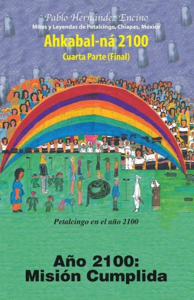 Cover for Pablo Hernandez Encino · Ahkabal-na 2100. Cuarta Parte: Ano 2100: Mision Cumplida (Paperback Book) (2013)