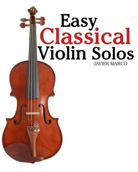 Cover for Javier Marco · Easy Classical Violin Solos: Featuring Music of Bach, Mozart, Beethoven, Vivaldi and Other Composers. (Paperback Bog) (2012)