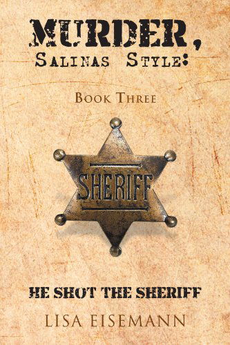 Cover for Lisa Eisemann · Murder, Salinas Style:: Book Three He Shot the Sheriff (Paperback Book) (2012)