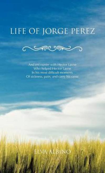 Life of Jorge Perez - Elva Albino - Books - Trafford Publishing - 9781466970168 - November 29, 2012