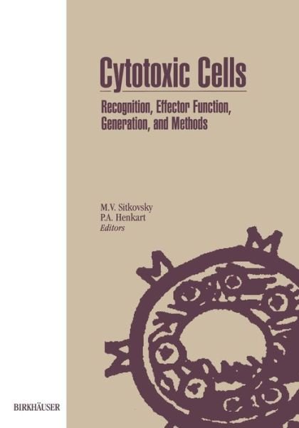 Cytotoxic Cells: Recognition, Effector Function, Generation, and Methods - Sitkovsky - Livros - Birkhauser - 9781468468168 - 22 de março de 2012
