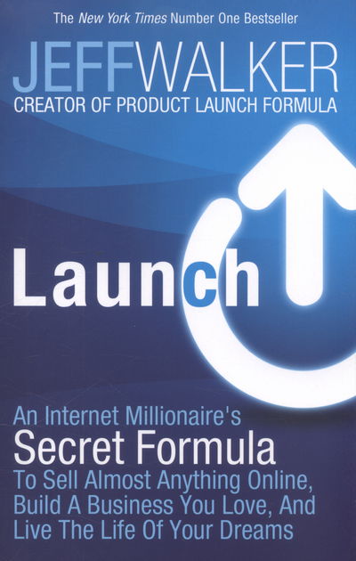 Launch: An Internet Millionaire's Secret Formula to Sell Almost Anything Online, Build a Business You Love and Live the Life of Your Dreams - Jeff Walker - Livros - Simon & Schuster Ltd - 9781471143168 - 20 de novembro de 2014