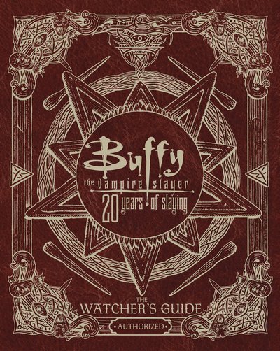 Cover for Christopher Golden · Buffy The Vampire Slayer 20 Years of Slaying: The Authorized Watchers Guide - Buffy the Vampire Slayer (Hardcover bog) (2017)