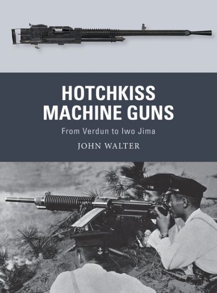 Cover for John Walter · Hotchkiss Machine Guns: From Verdun to Iwo Jima - Weapon (Paperback Book) (2019)