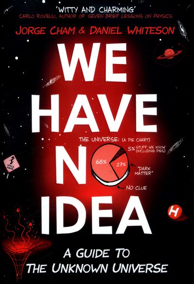 Cover for Jorge Cham · We Have No Idea: A Guide to the Unknown Universe (Hardcover Book) (2017)