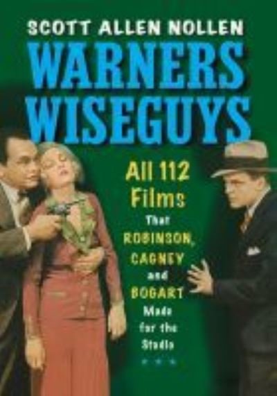 Cover for Scott Allen Nollen · Warners Wiseguys: All 112 Films That Robinson, Cagney and Bogart Made for the Studio (Paperback Book) (2020)