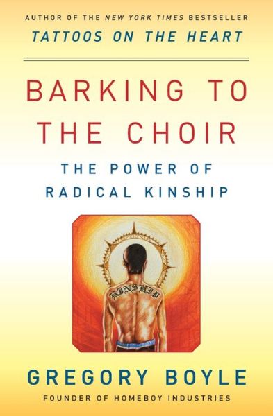 Cover for Gregory Boyle · Barking to the Choir: The Power of Radical Kinship (Taschenbuch) [First Simon &amp; Schuster hardcover edition. edition] (2018)