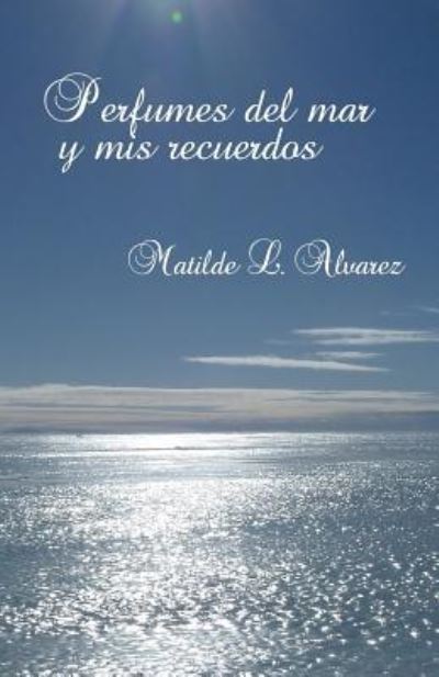 Cover for Matilde L. Alvarez · Perfumes del Mar y mis Recuerdos (Paperback Book) (2012)