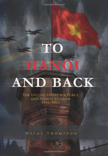 Cover for Air Force History and Museums Program · To Hanoi and Back: the United States Air Force and North Vietnam 1966-1973 (Pocketbok) (2012)