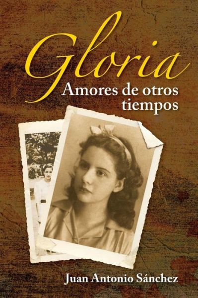 Cover for Juan Antonio Sanchez · Gloria, Amores De Otros Tiempos (Paperback Book) [Spanish edition] (2012)