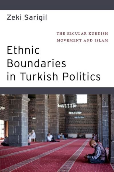Cover for Zeki Sarigil · Ethnic Boundaries in Turkish Politics: The Secular Kurdish Movement and Islam (Inbunden Bok) (2018)