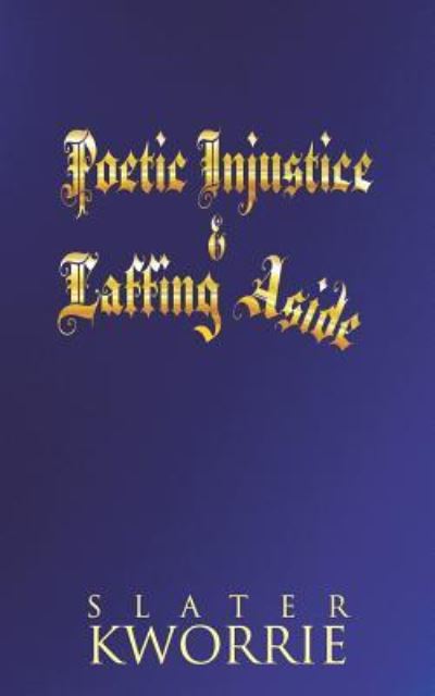 Cover for Slater Kworrie · Poetic Injustice &amp; Laffing Aside (Paperback Book) (2013)