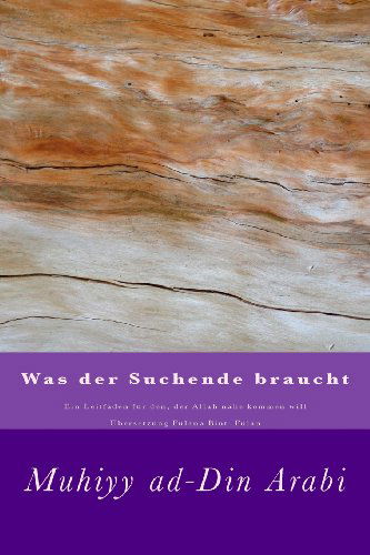 Cover for Muhiyy Ad-din Ibn Arabi · Was Der Suchende Braucht: Ein Leitfaden Für Den, Der Allah Nahe Kommen Will (Paperback Book) [German edition] (2013)