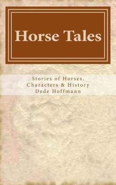 Cover for Dede Hoffmann · Horse Tales: Stories of Horses, Characters &amp; History (Paperback Book) (2013)